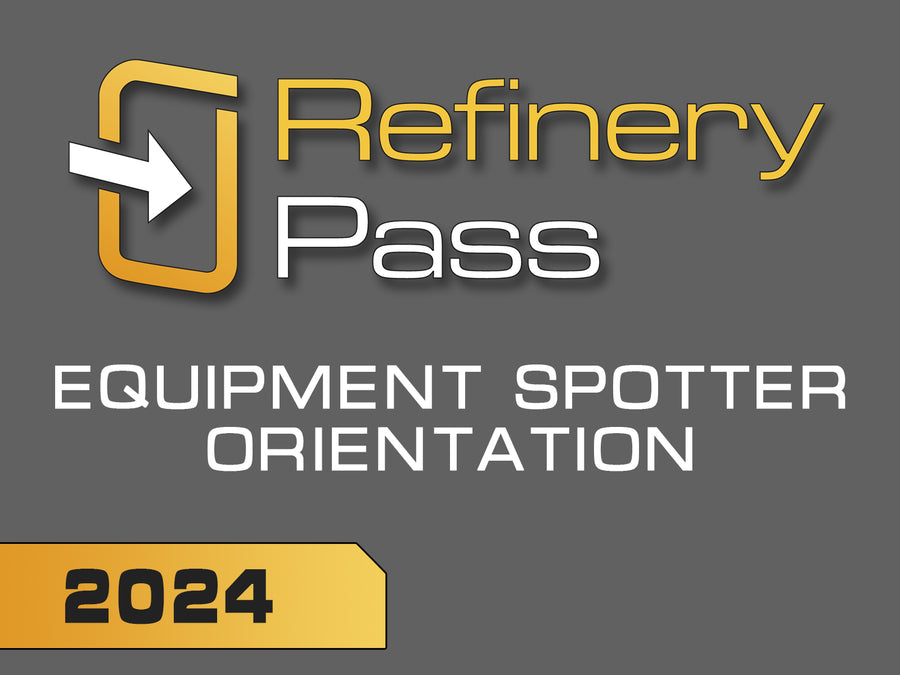 Refinery Pass - Equipment Spotter Orientation / 2024